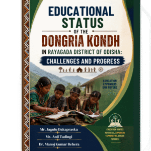 EDUCATIONAL STATUS OF THE DONGRIA KONDH IN RAYAGADA DISTRICT OF ODISHA: CHALLENGES AND PROGRESS